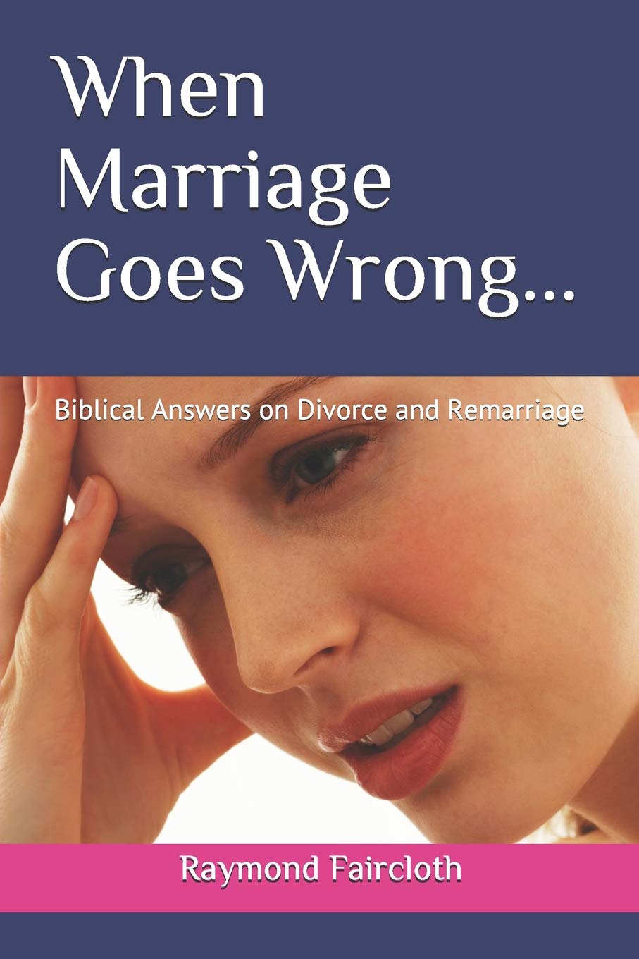 When Marriage Goes Wrong...: Biblical Answers on Divorce and Remarriage (Concise Studies in the Scriptures) Paperback – 31 Dec 2018